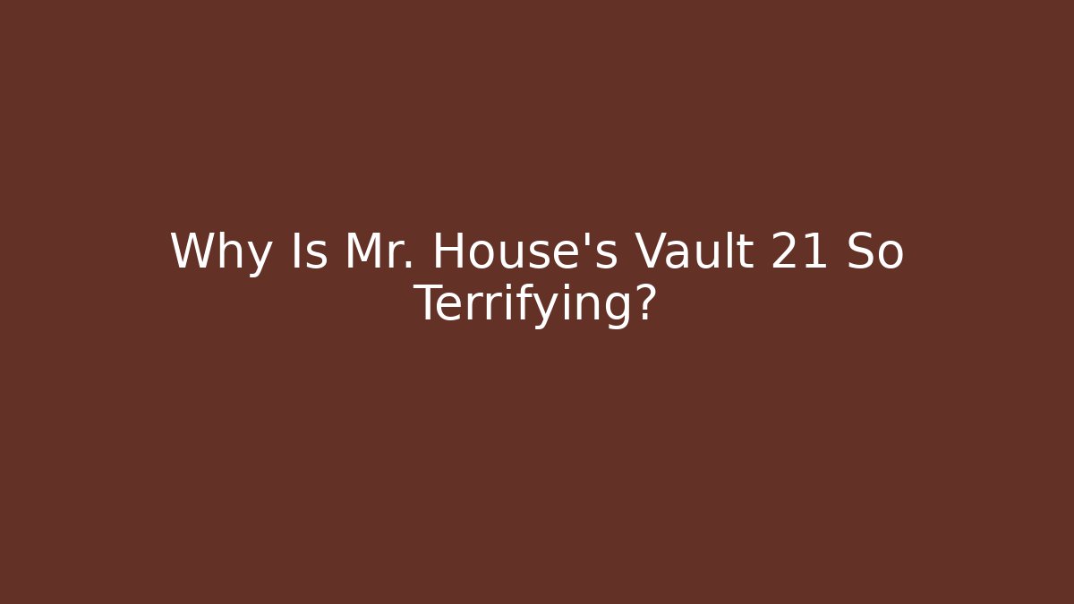 Why Is Mr. House's Vault 21 So Terrifying?