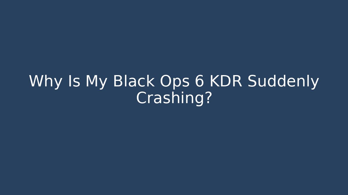 Why Is My Black Ops 6 KDR Suddenly Crashing?