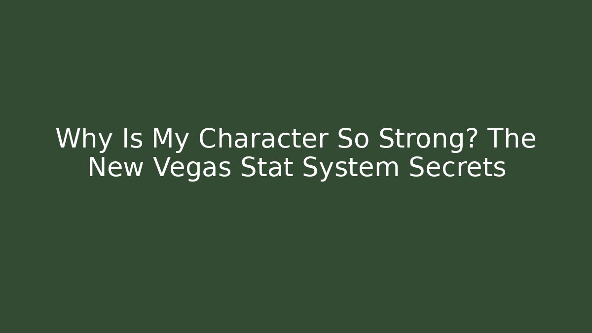 Why Is My Character So Strong? The New Vegas Stat System Secrets
