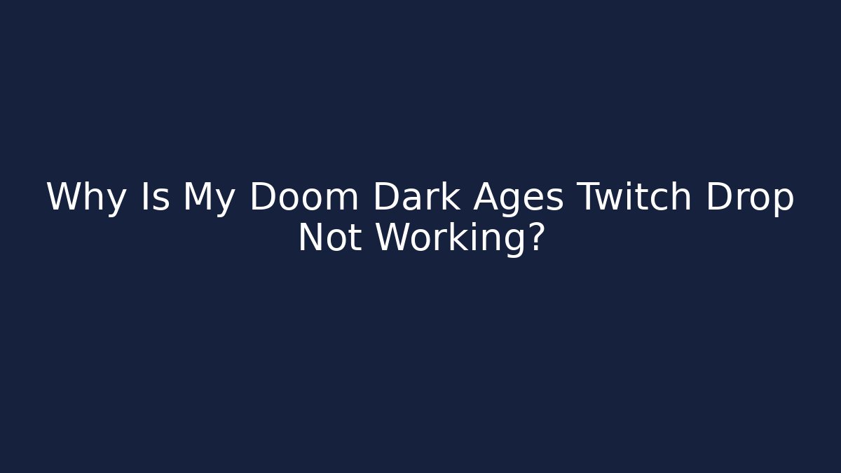 Why Is My Doom Dark Ages Twitch Drop Not Working?