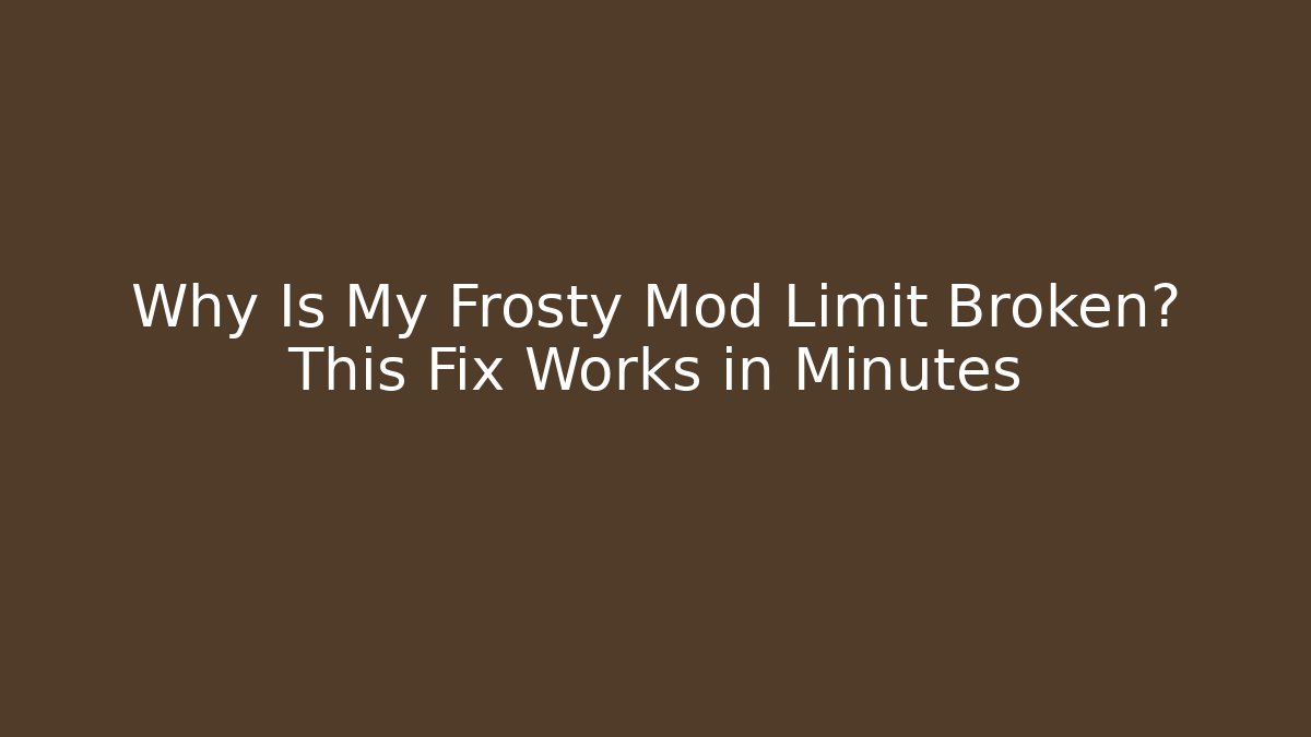 Why Is My Frosty Mod Limit Broken? This Fix Works in Minutes