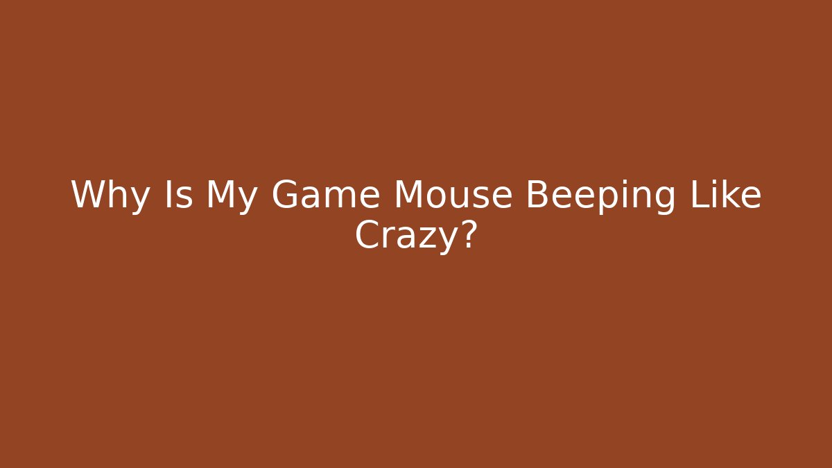 Why Is My Game Mouse Beeping Like Crazy?