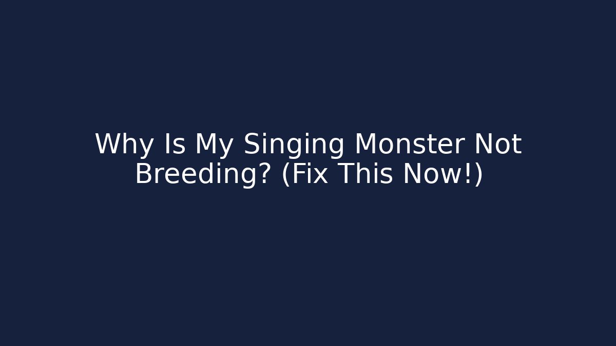 Why Is My Singing Monster Not Breeding? (Fix This Now!) - Critter Realm