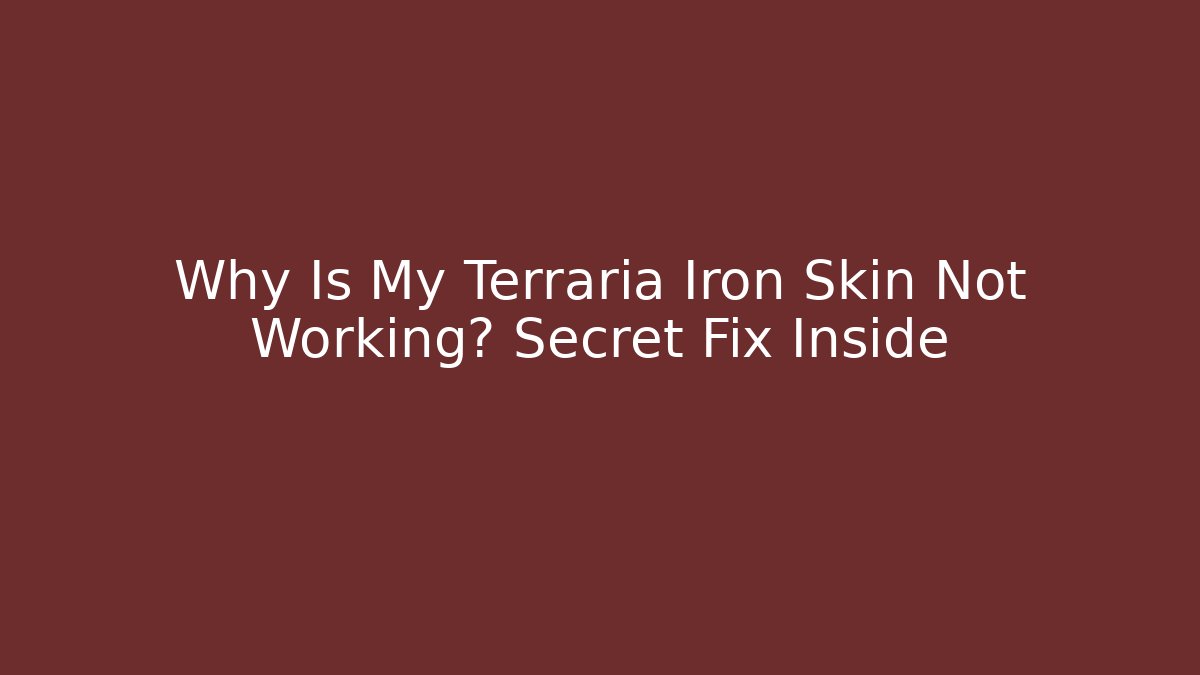 Why Is My Terraria Iron Skin Not Working? Secret Fix Inside