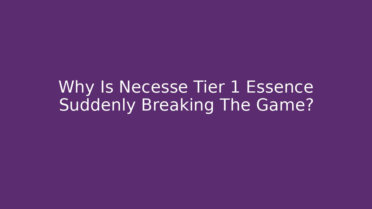 Why Is Necesse Tier 1 Essence Suddenly Breaking The Game?