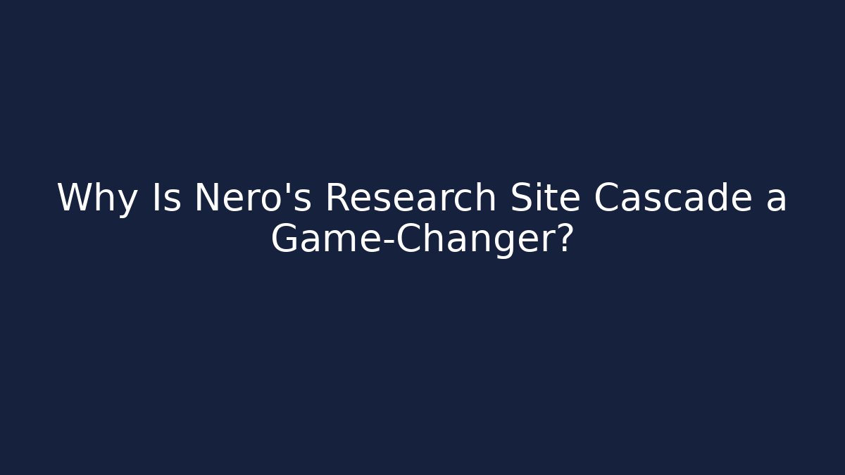 Why Is Nero’s Research Site Cascade a Game-Changer? - Critter Realm