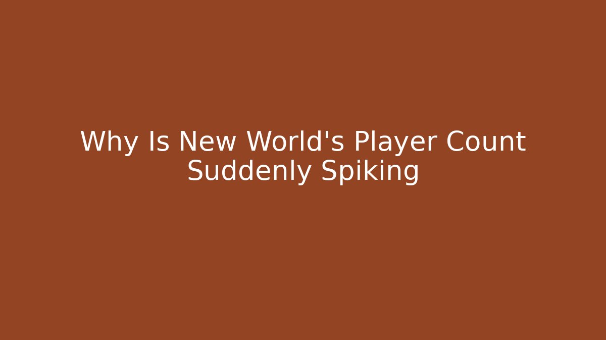 Why Is New World's Player Count Suddenly Spiking - Critter Realm