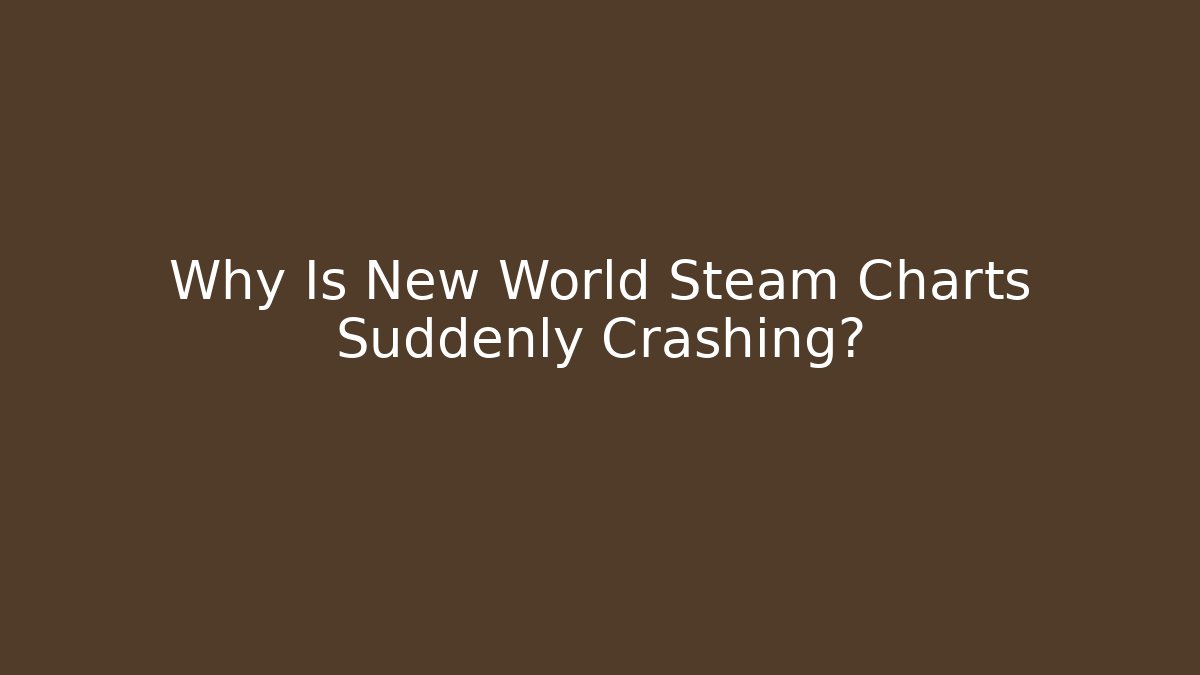 Why Is New World Steam Charts Suddenly Crashing?