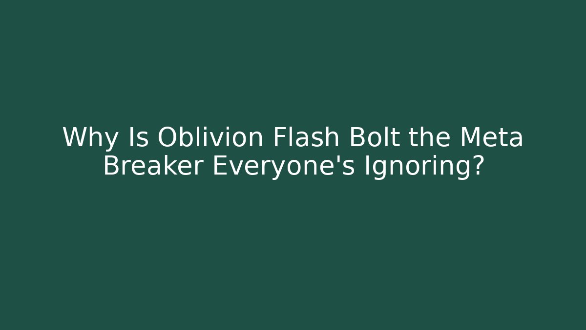 Why Is Oblivion Flash Bolt the Meta Breaker Everyone's Ignoring?