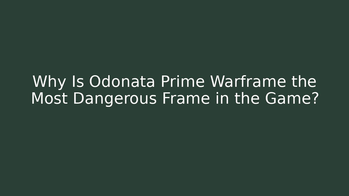 Why Is Odonata Prime Warframe the Most Dangerous Frame in the Game? - Critter Realm