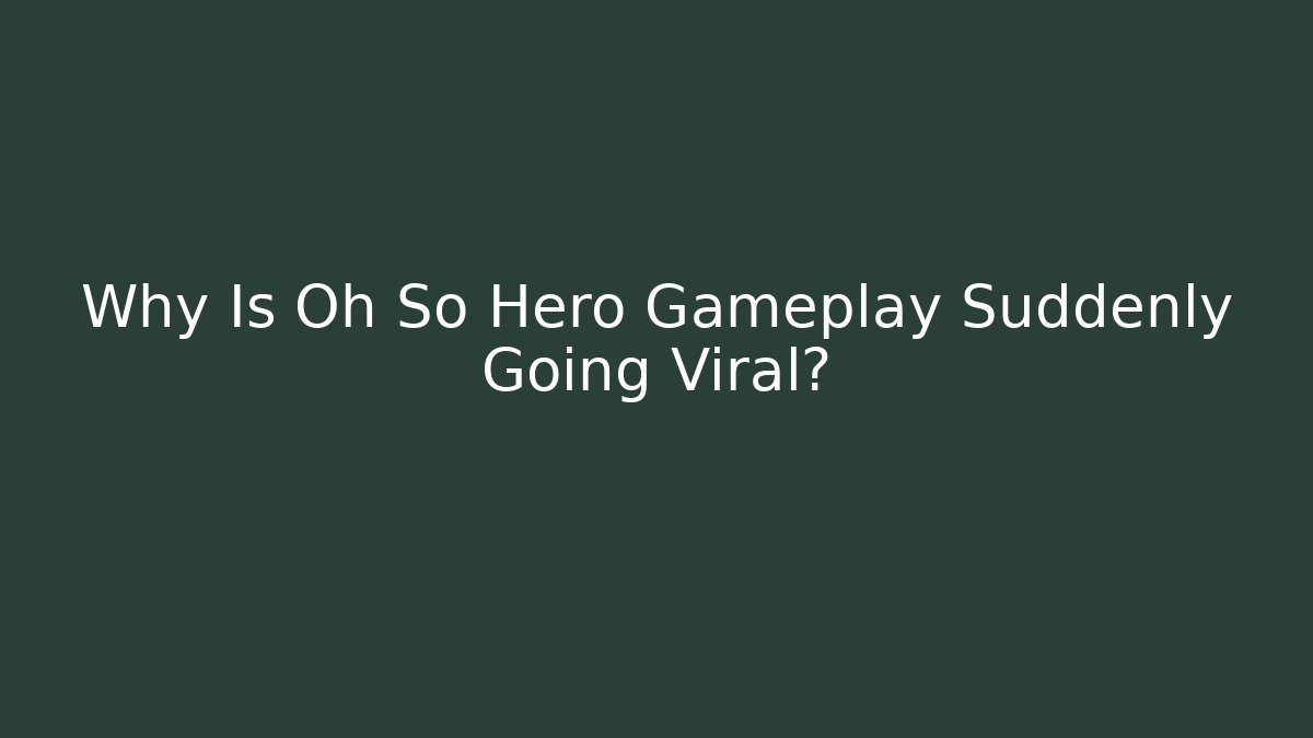 Why Is Oh So Hero Gameplay Suddenly Going Viral? - Critter Realm