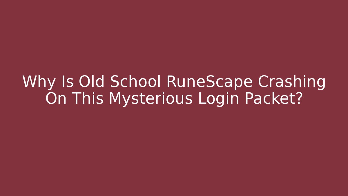 Why Is Old School RuneScape Crashing On This Mysterious Login Packet? - Critter Realm