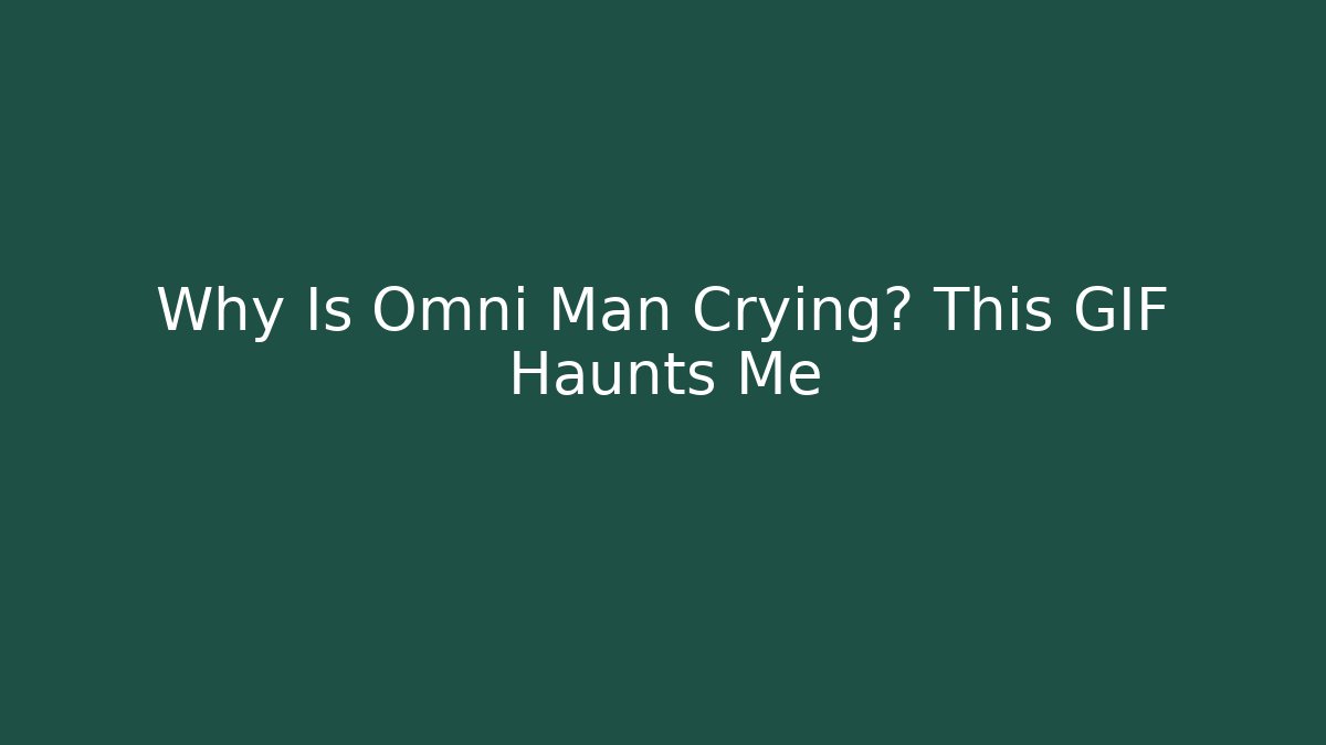 Why Is Omni Man Crying? This GIF Haunts Me - Critter Realm