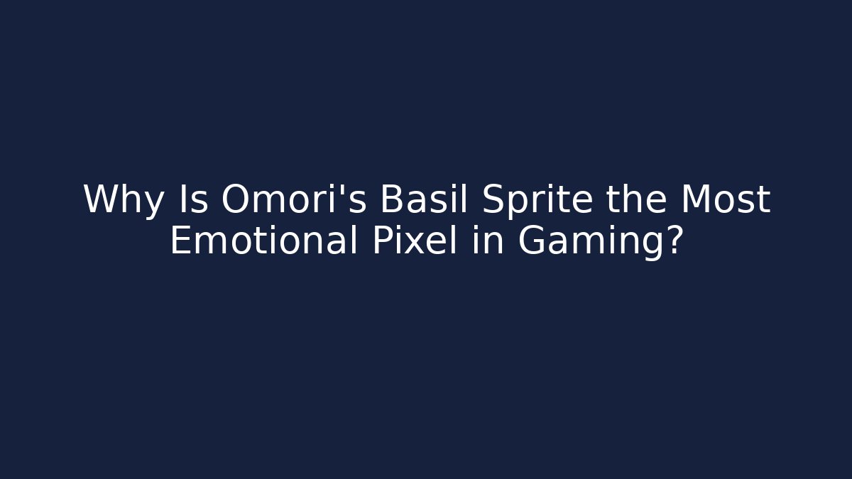 Why Is Omori's Basil Sprite the Most Emotional Pixel in Gaming?