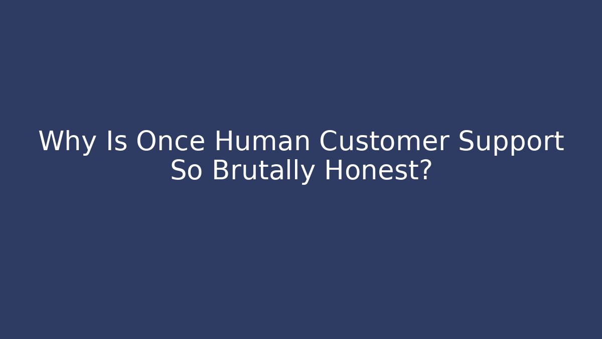 Why Is Once Human Customer Support So Brutally Honest? - Critter Realm
