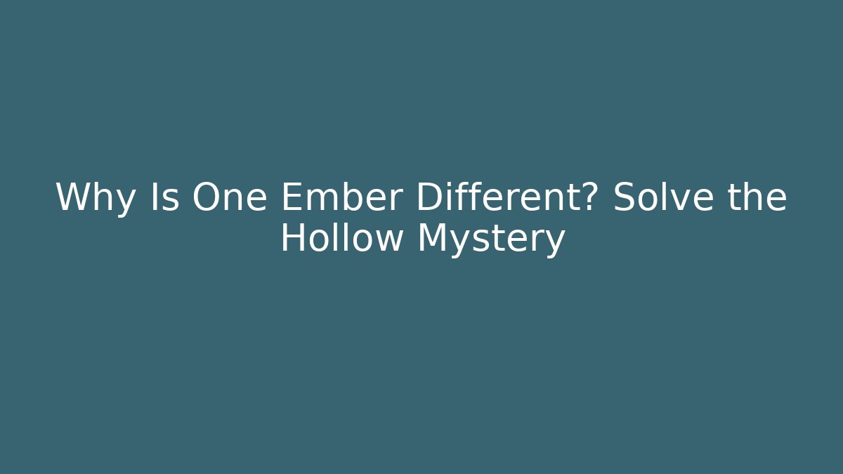 Why Is One Ember Different? Solve the Hollow Mystery
