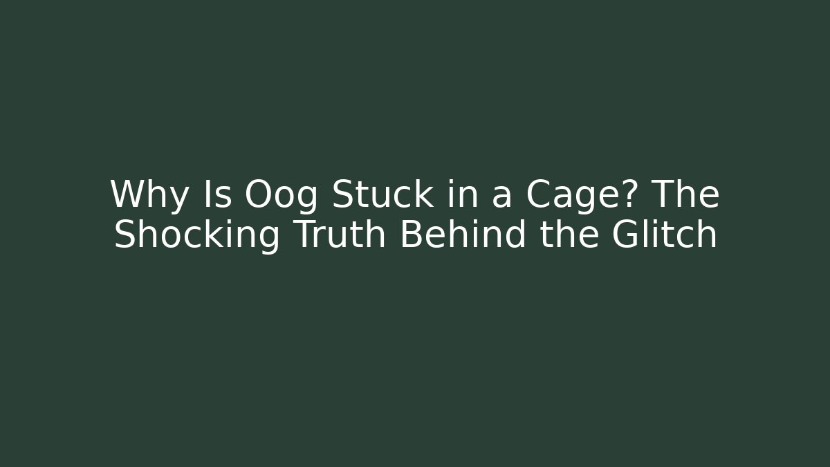 Why Is Oog Stuck in a Cage? The Shocking Truth Behind the Glitch - Critter Realm
