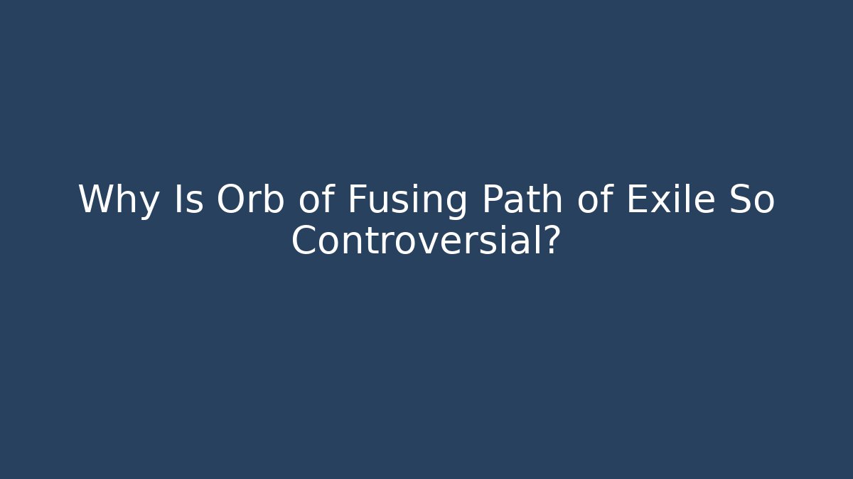 Why Is Orb of Fusing Path of Exile So Controversial?