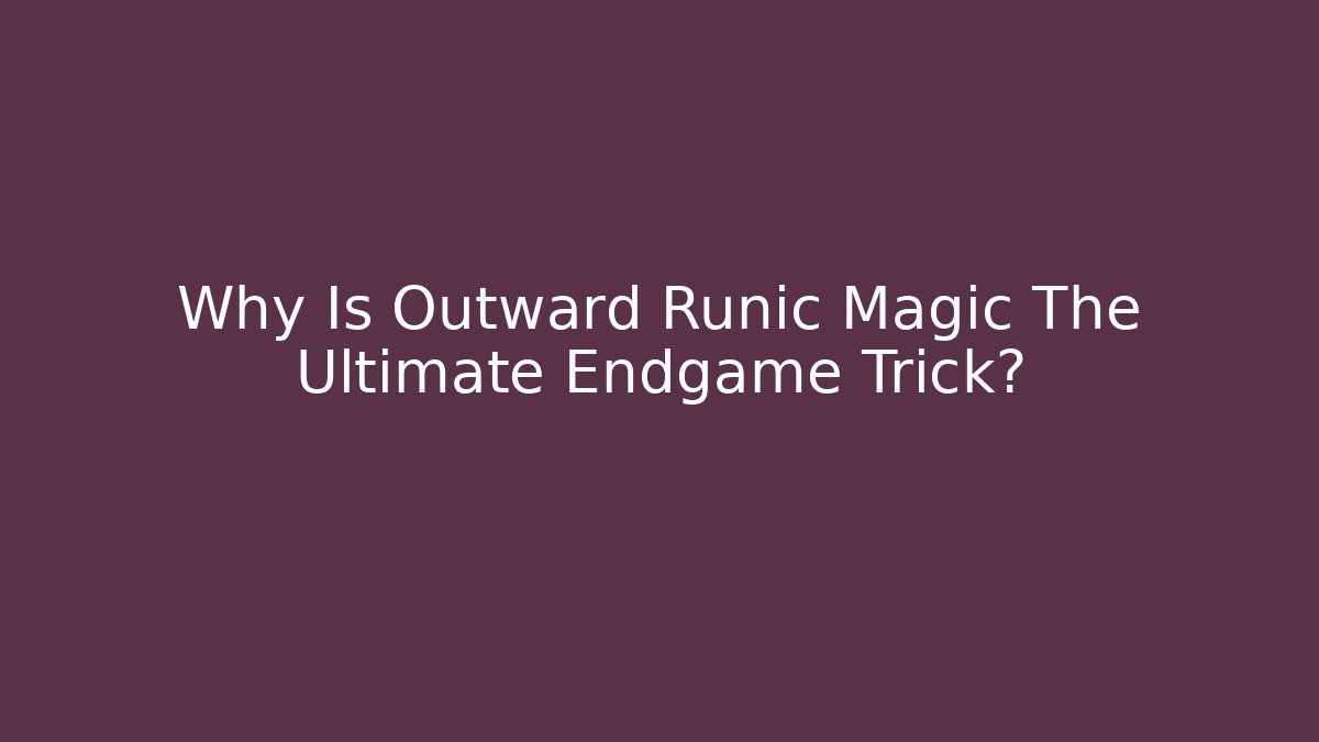 Why Is Outward Runic Magic The Ultimate Endgame Trick?