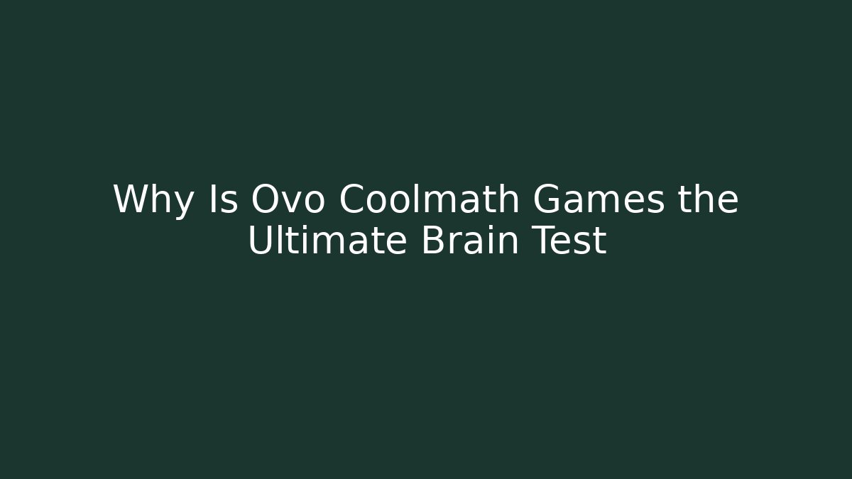 Why Is Ovo Coolmath Games the Ultimate Brain Test