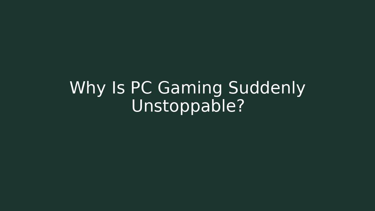 Why Is PC Gaming Suddenly Unstoppable? - Critter Realm
