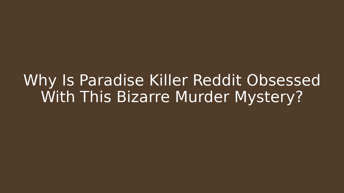 Why Is Paradise Killer Reddit Obsessed With This Bizarre Murder Mystery?