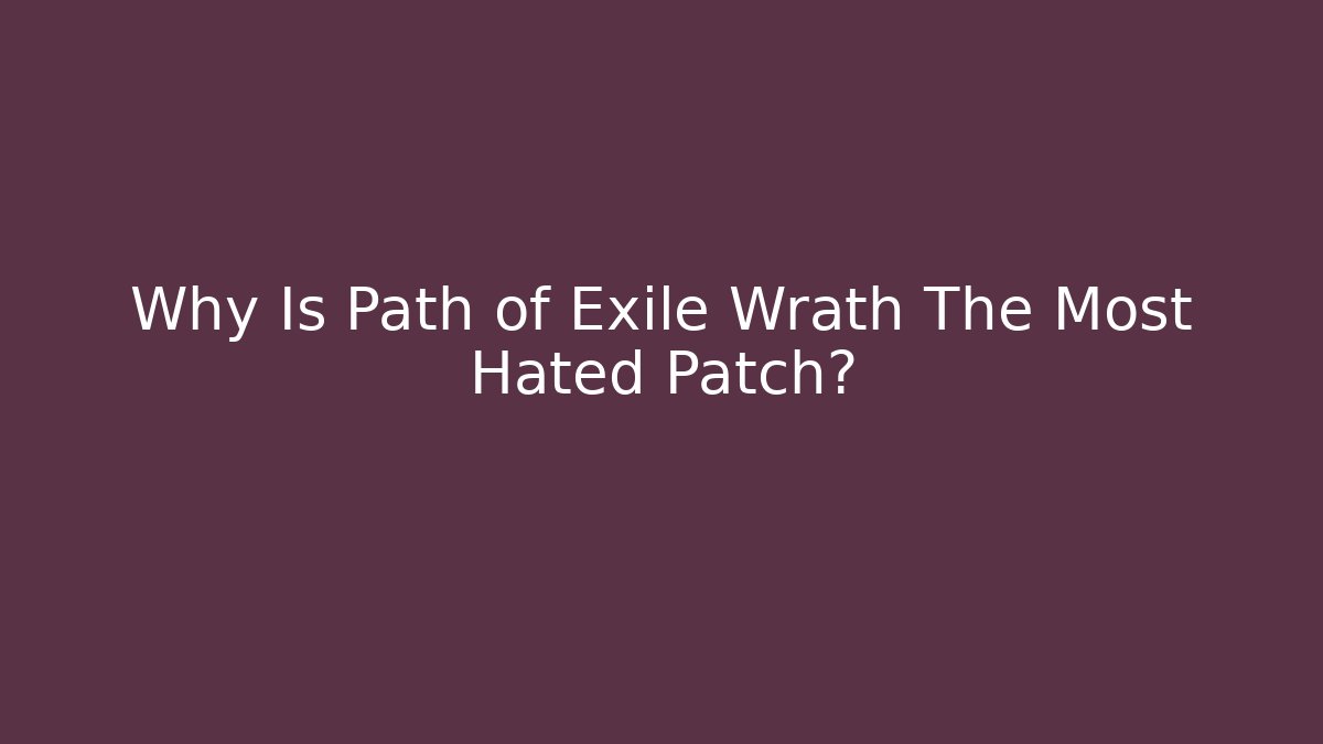 Why Is Path of Exile Wrath The Most Hated Patch?