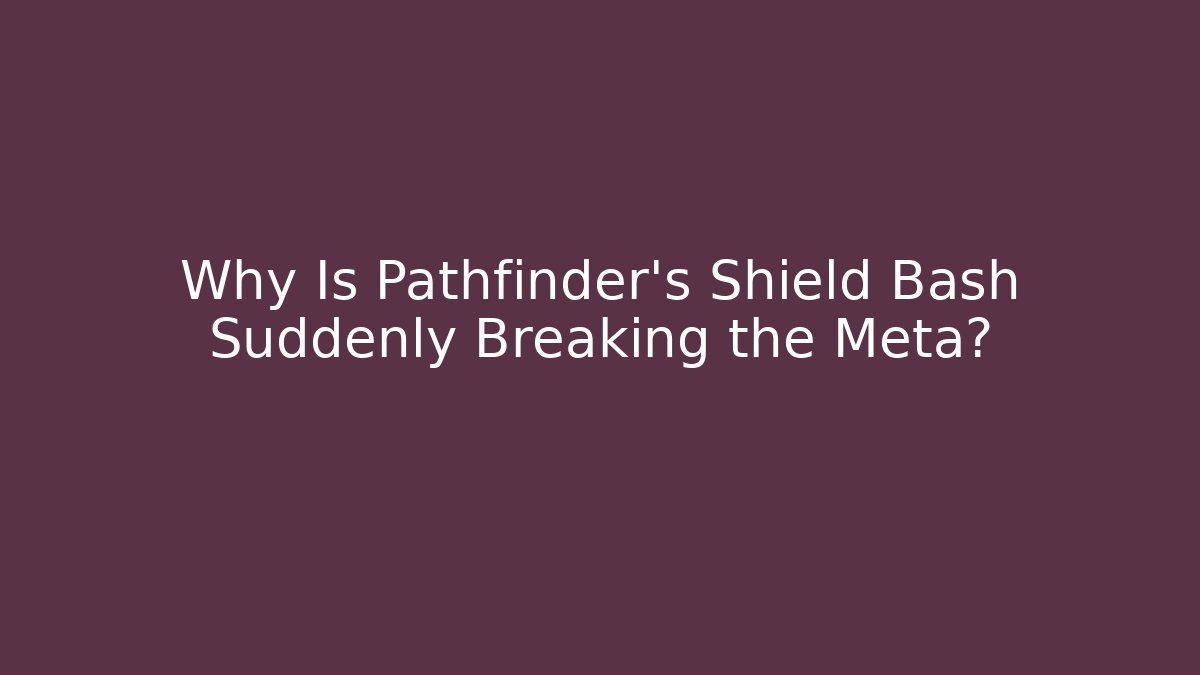 Why Is Pathfinder’s Shield Bash Suddenly Breaking the Meta?