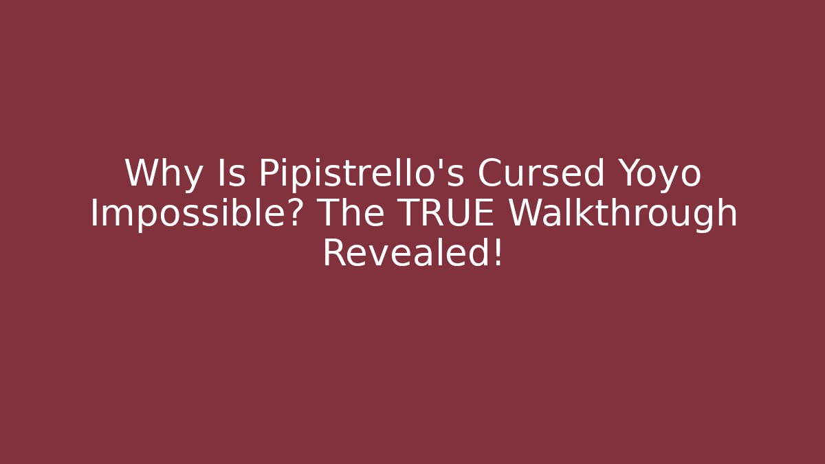 Why Is Pipistrello's Cursed Yoyo Impossible? The TRUE Walkthrough Revealed!