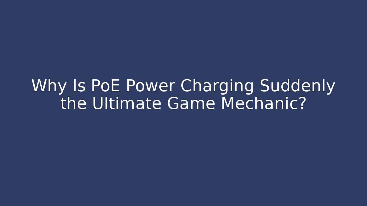 Why Is PoE Power Charging Suddenly the Ultimate Game Mechanic? - Critter Realm