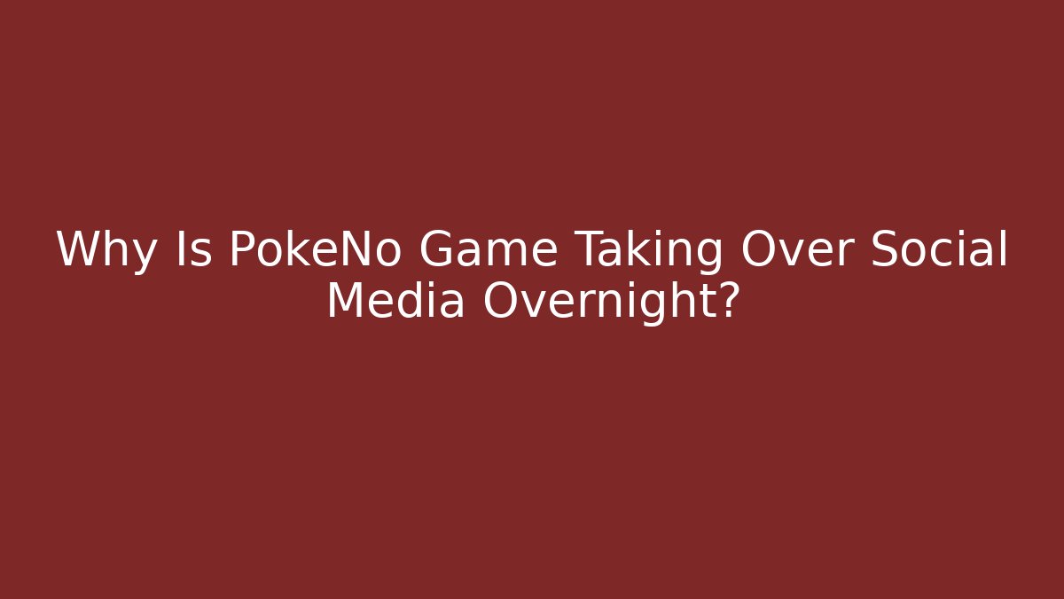 Why Is PokeNo Game Taking Over Social Media Overnight?