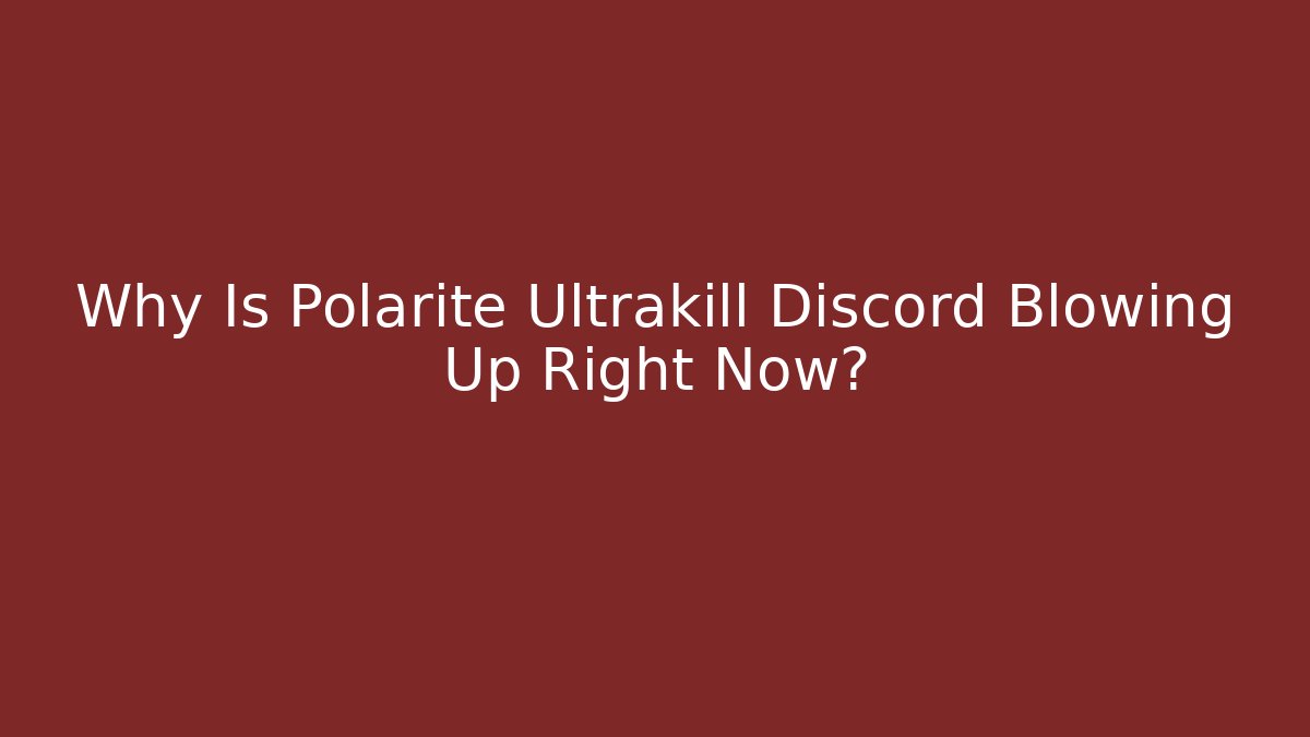 Why Is Polarite Ultrakill Discord Blowing Up Right Now?