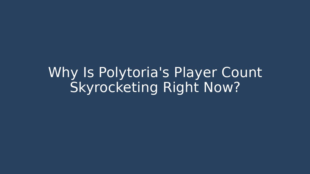 Why Is Polytoria's Player Count Skyrocketing Right Now?