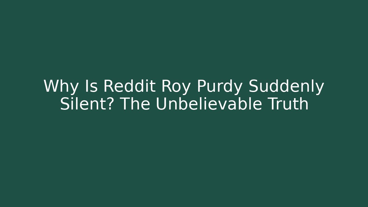 Why Is Reddit Roy Purdy Suddenly Silent? The Unbelievable Truth