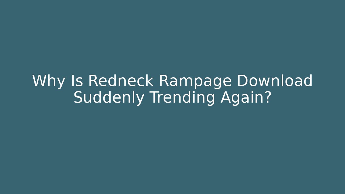 Why Is Redneck Rampage Download Suddenly Trending Again?