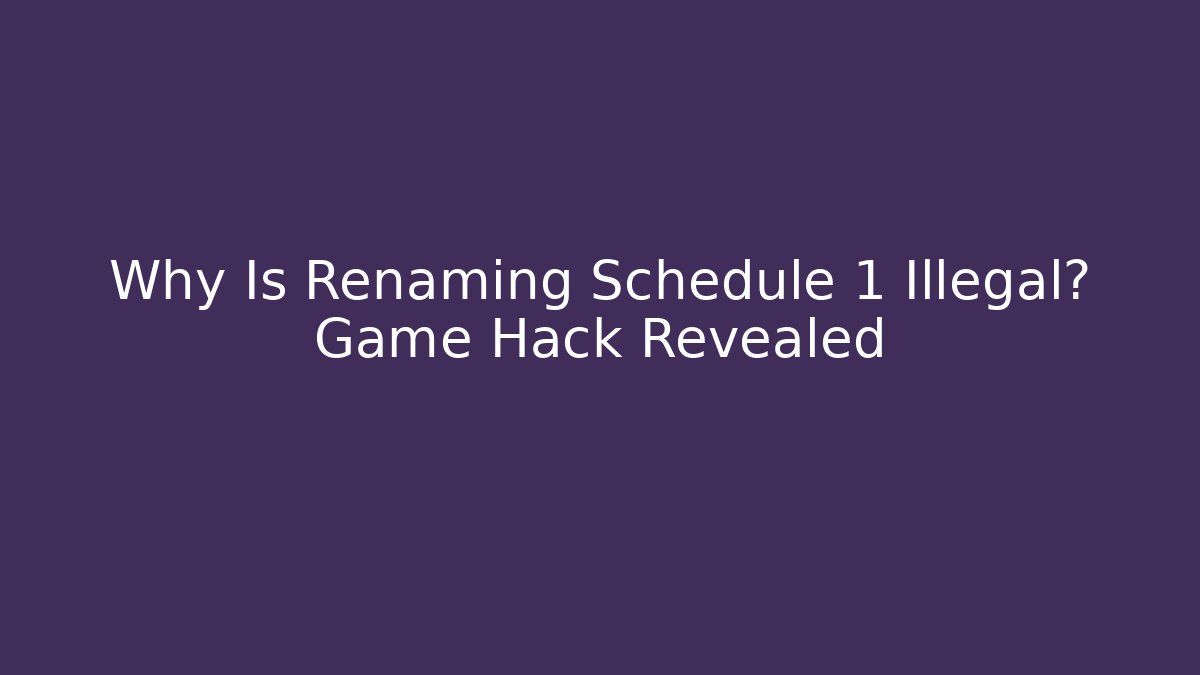 Why Is Renaming Schedule 1 Illegal? Game Hack Revealed - Critter Realm