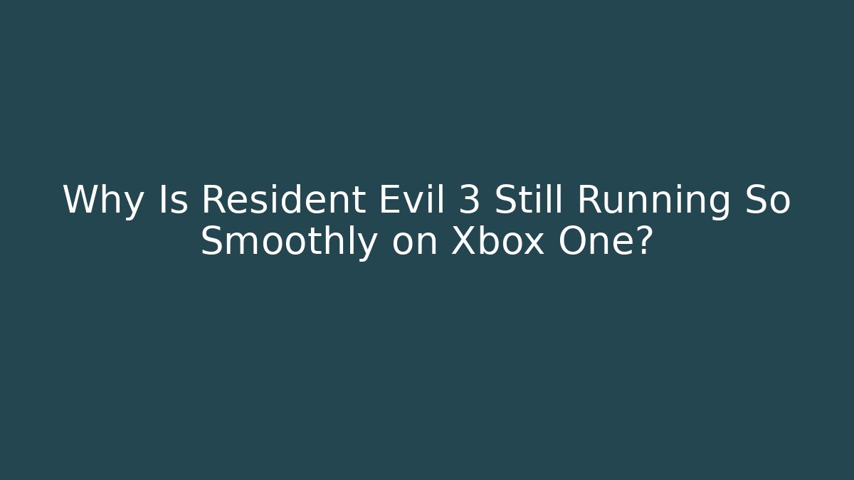 Why Is Resident Evil 3 Still Running So Smoothly on Xbox One?