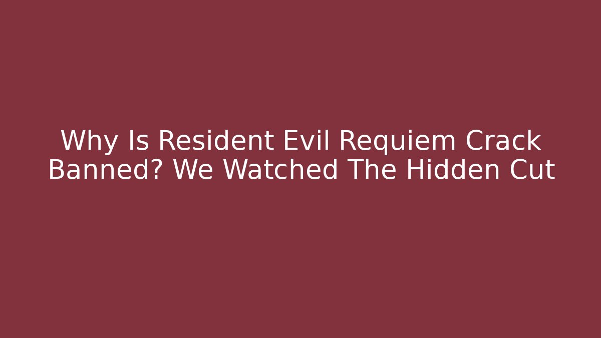 Why Is Resident Evil Requiem Crack Banned? We Watched The Hidden Cut