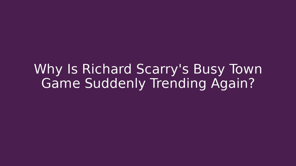 Why Is Richard Scarry’s Busy Town Game Suddenly Trending Again?