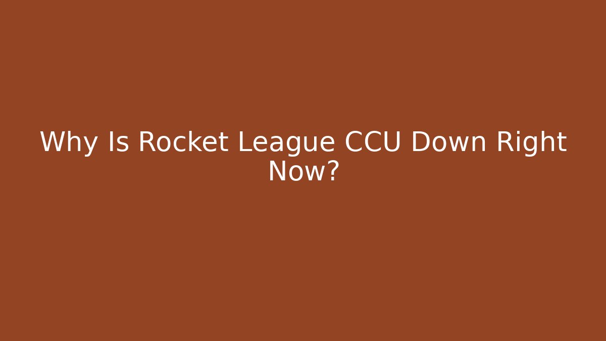 Why Is Rocket League CCU Down Right Now?