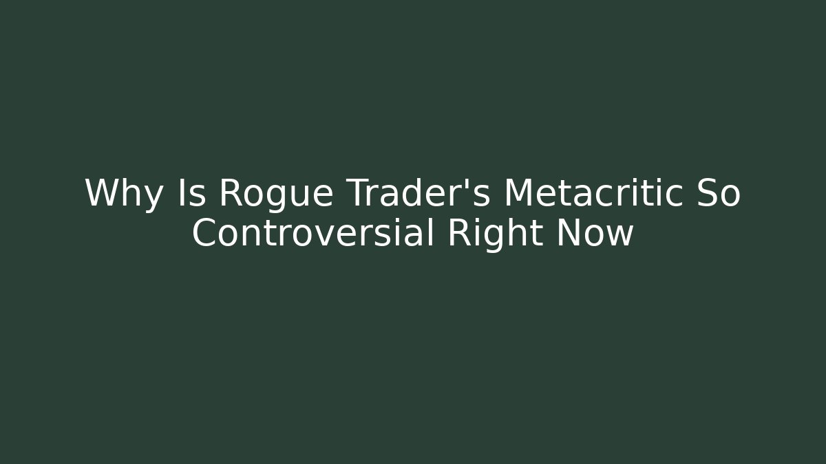 Why Is Rogue Trader's Metacritic So Controversial Right Now