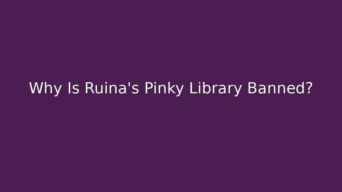 Why Is Ruina's Pinky Library Banned?