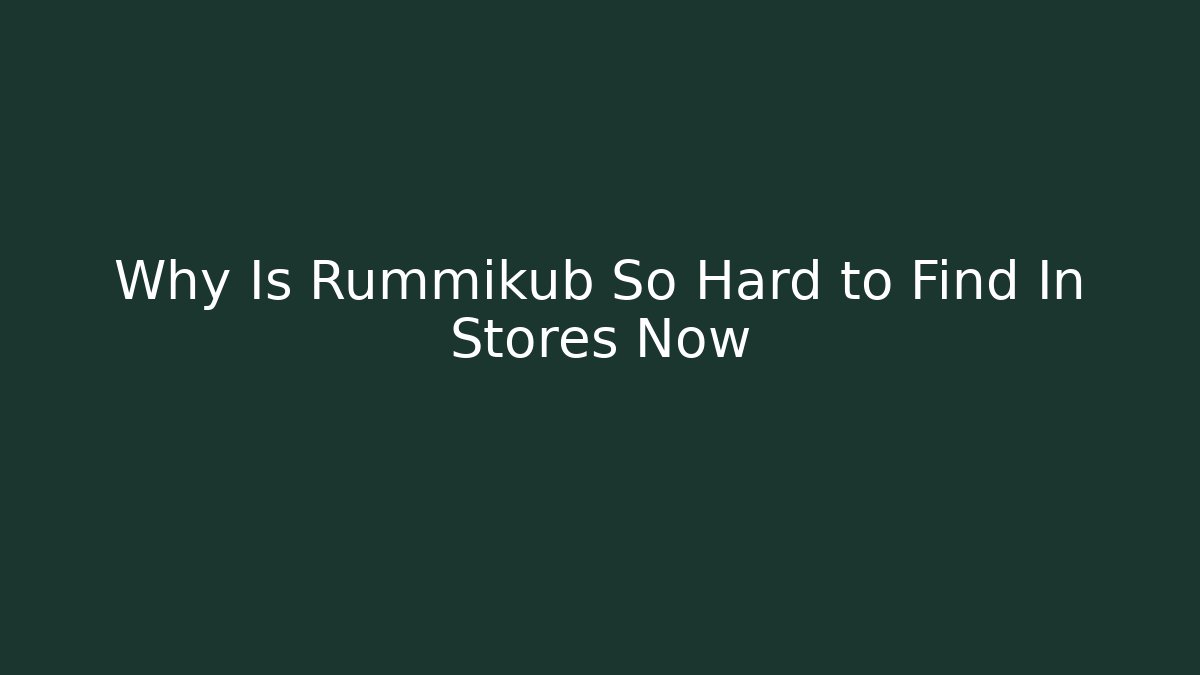 Why Is Rummikub So Hard to Find In Stores Now