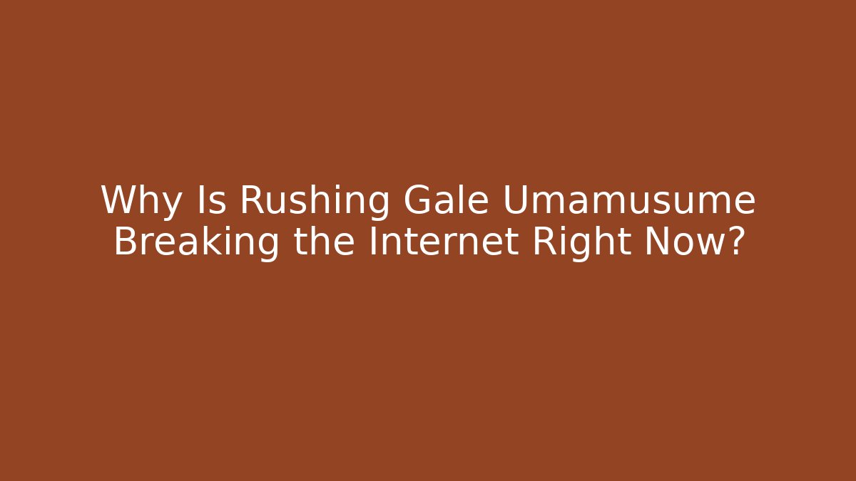 Why Is Rushing Gale Umamusume Breaking the Internet Right Now? - Critter Realm