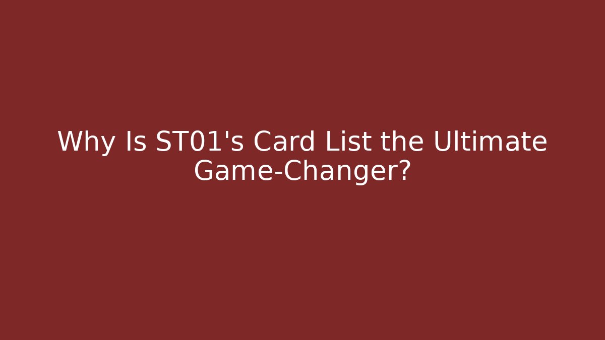 Why Is ST01's Card List the Ultimate Game-Changer?