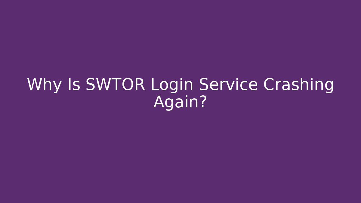 Why Is SWTOR Login Service Crashing Again? - Critter Realm
