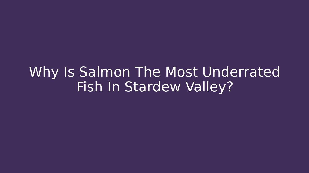 Why Is Salmon The Most Underrated Fish In Stardew Valley?