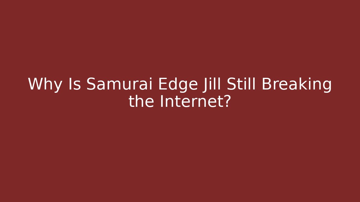 Why Is Samurai Edge Jill Still Breaking the Internet?