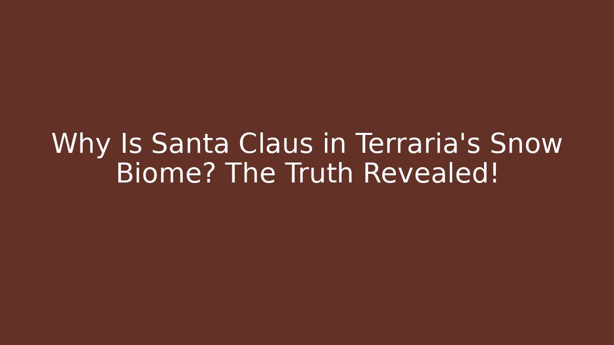Why Is Santa Claus in Terraria’s Snow Biome? The Truth Revealed!