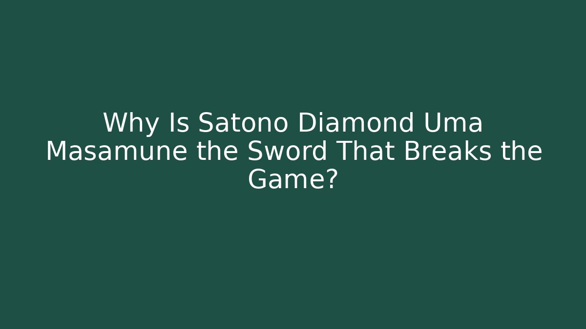Why Is Satono Diamond Uma Masamune the Sword That Breaks the Game?